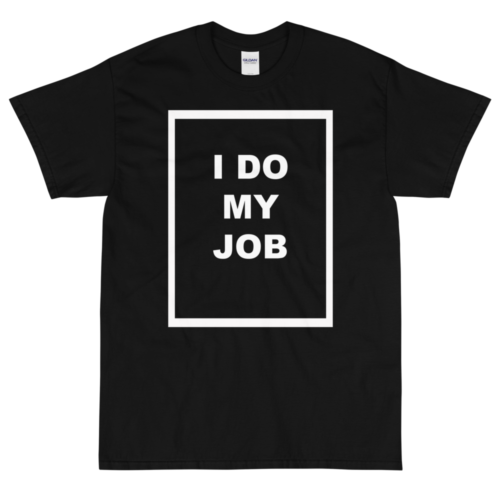 Men's I Do My Job Tee