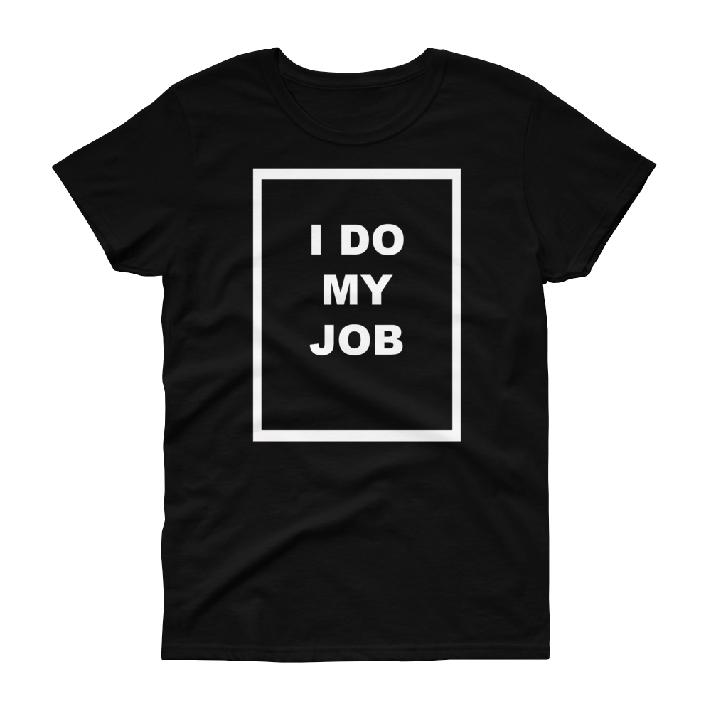 Women's I Do My Job Tee