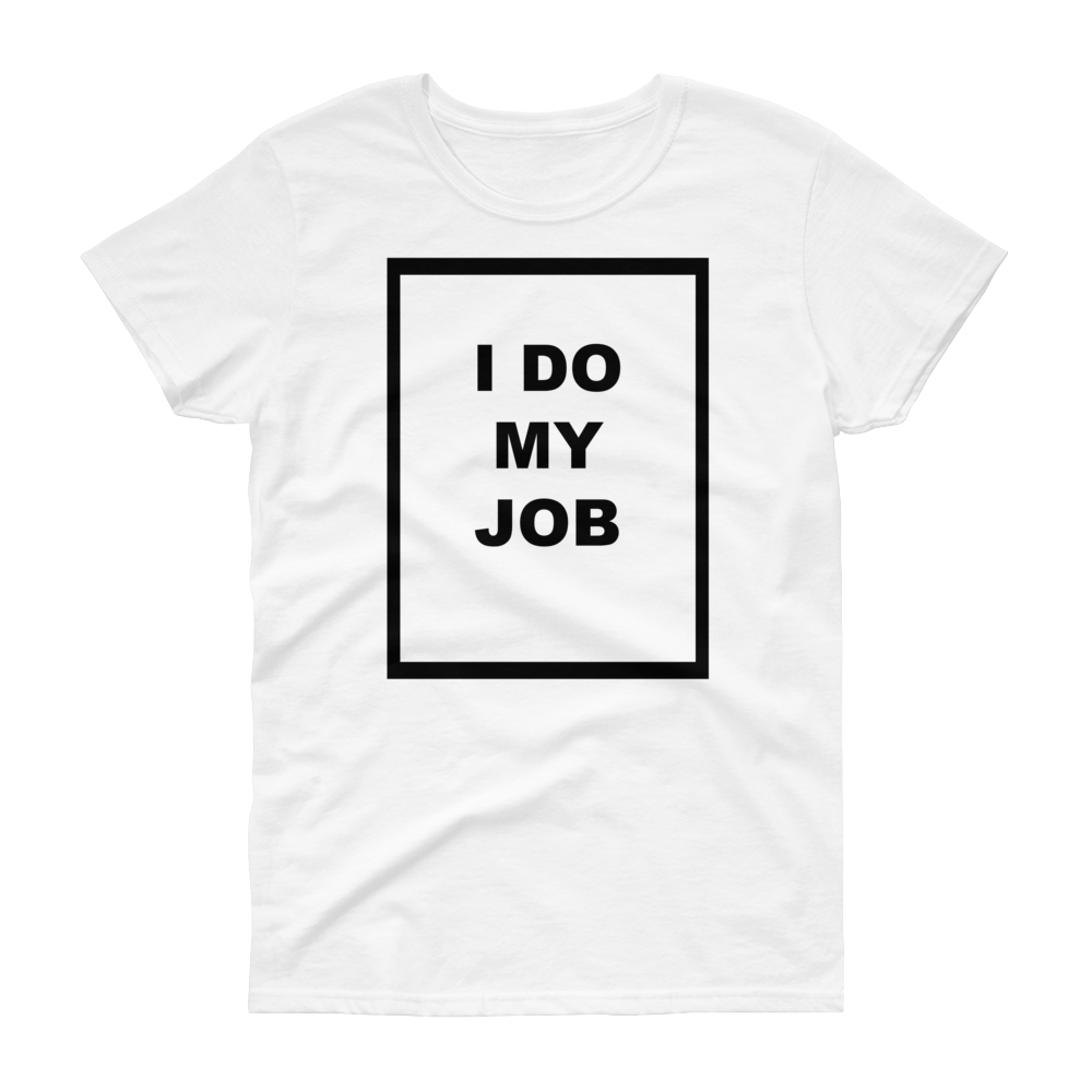 Women's I Do My Job Tee